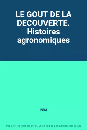 Couverture du produit · LE GOUT DE LA DECOUVERTE. Histoires agronomiques