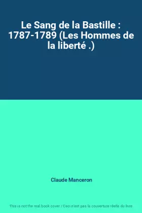 Couverture du produit · Le Sang de la Bastille : 1787-1789 (Les Hommes de la liberté .)