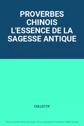 Couverture du produit · PROVERBES CHINOIS L'ESSENCE DE LA SAGESSE ANTIQUE