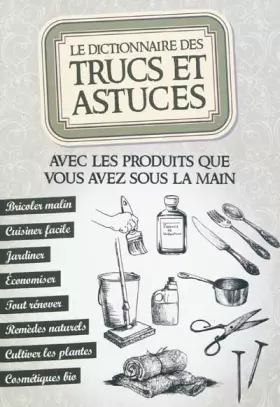 Couverture du produit · Le dictionnaire des trucs et astuces : Avec les produits que vous avez sous la main