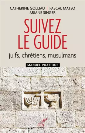 Couverture du produit · Suivez le guide - Juifs, chrétiens, musulmans - Manuel pratique
