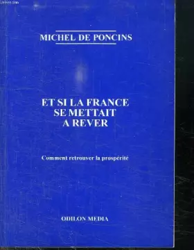 Couverture du produit · Et si la France se mettait à rêver : Comment retrouver la prospérité