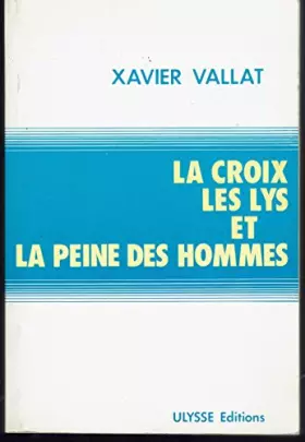 Couverture du produit · La croix les lys et la peine des hommes