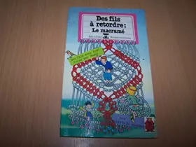 Couverture du produit · DES FILS A RETORDRE, LE MACRAME