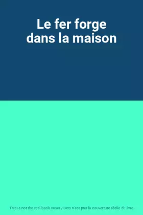 Couverture du produit · Le fer forge dans la maison
