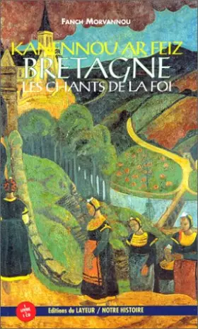Couverture du produit · Kanennoù ar feiz : Bretagne, les Chants de la foi (livre et 1 CD audio)
