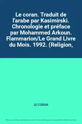 Couverture du produit · Le coran. Traduit de l'arabe par Kasimirski. Chronologie et préface par Mohammed Arkoun. Flammarion/Le Grand Livre du Mois. 199