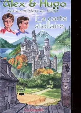 Couverture du produit · La carte stellaire (Alex & Hugo, les aventuriers du temps)
