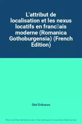 Couverture du produit · L'attribut de localisation et les nexus locatifs en français moderne (Romanica Gothoburgensia) (French Edition)