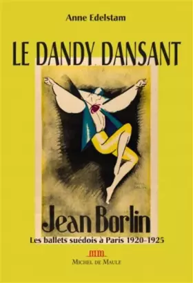 Couverture du produit · Le dandy dansant Jean Börlin: Les Ballets suédois à Paris 1920-1925