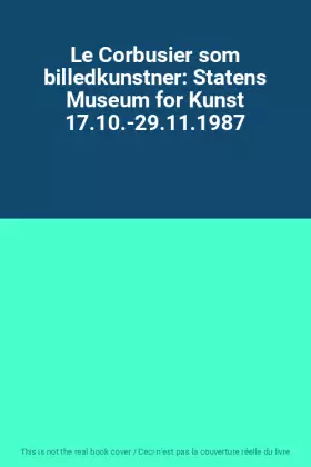 Couverture du produit · Le Corbusier som billedkunstner: Statens Museum for Kunst 17.10.-29.11.1987