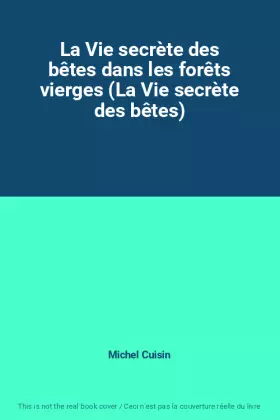 Couverture du produit · La Vie secrète des bêtes dans les forêts vierges (La Vie secrète des bêtes)