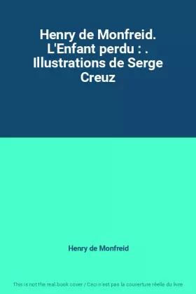 Couverture du produit · Henry de Monfreid. L'Enfant perdu : . Illustrations de Serge Creuz