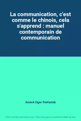 Couverture du produit · La communication, c'est comme le chinois, cela s'apprend : manuel contemporain de communication