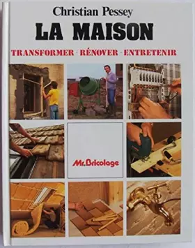 Couverture du produit · La maison : Transformer, rénover, entretenir