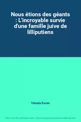Couverture du produit · Nous étions des géants : L'incroyable survie d'une famille juive de lilliputiens