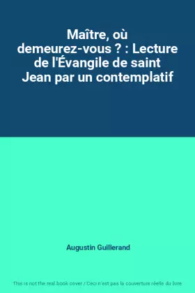 Couverture du produit · Maître, où demeurez-vous ? : Lecture de l'Évangile de saint Jean par un contemplatif