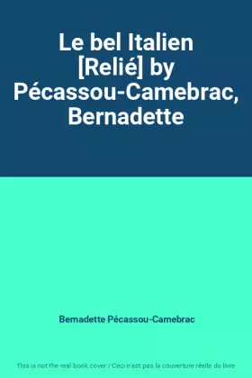 Couverture du produit · Le bel Italien [Relié] by Pécassou-Camebrac, Bernadette
