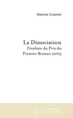 Couverture du produit · La Dissociation: Finaliste du Prix du Premier Roman 2005