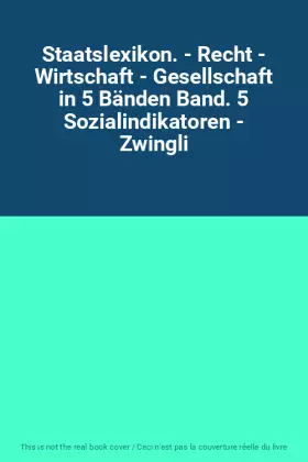Couverture du produit · Staatslexikon. - Recht - Wirtschaft - Gesellschaft in 5 Bänden Band. 5 Sozialindikatoren - Zwingli