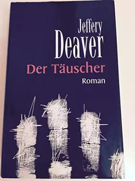 Couverture du produit · Der Täuscher : Roman. Jeffery Deaver. Ins Dt. übertr. von Thomas Haufschild