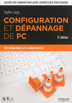 Couverture du produit · Configuration et dépannage de PC : Guide de formation avec exercices pratiques de Windows XP à Windows 8