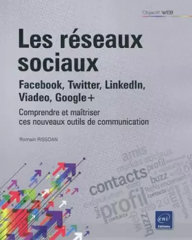 Couverture du produit · Les réseaux sociaux : Facebook, Twitter, LinkedIn, Viadeo, Google+ - Comprendre et maîtriser ces nouveaux outils de communicati