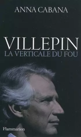 Couverture du produit · Villepin : La verticale du fou