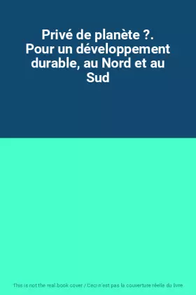 Couverture du produit · Privé de planète ?. Pour un développement durable, au Nord et au Sud
