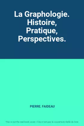 Couverture du produit · La Graphologie. Histoire, Pratique, Perspectives.