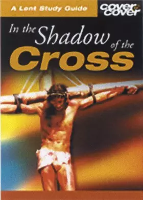 Couverture du produit · IN THE SHADOW OF THE CROSS - A LENT STUDY GUIDE (Cover to Cover Lent Study Guides)