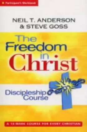 Couverture du produit · The Freedom in Christ Discipleship Course: Discipleship-Group Workbook: A 13 Week Course for Every Christian (Freedom in Christ