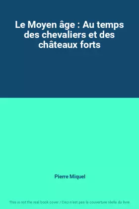 Couverture du produit · Le Moyen âge : Au temps des chevaliers et des châteaux forts