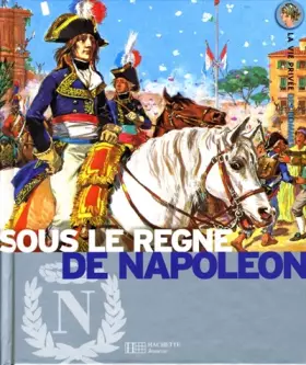 Couverture du produit · Sous le règne de Napoléon : L'Europe au temps de l'Empire
