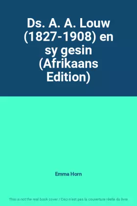 Couverture du produit · Ds. A. A. Louw (1827-1908) en sy gesin (Afrikaans Edition)