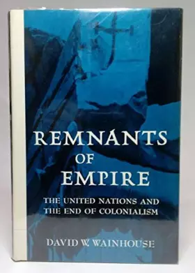 Couverture du produit · Remnants of Empire, The United Nations and the End of Colonialism
