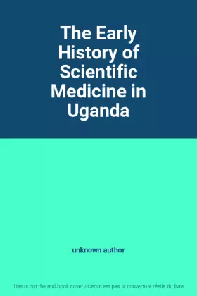 Couverture du produit · The Early History of Scientific Medicine in Uganda