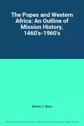 Couverture du produit · The Popes and Western Africa: An Outline of Mission History, 1460's-1960's