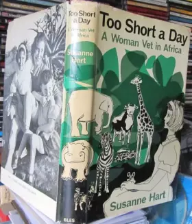Couverture du produit · Too Short a Day a Woman Vet in Africa
