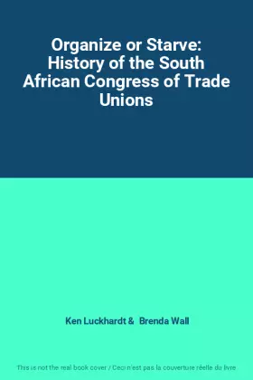 Couverture du produit · Organize or Starve: History of the South African Congress of Trade Unions