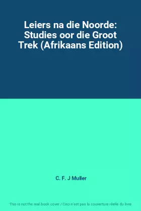 Couverture du produit · Leiers na die Noorde: Studies oor die Groot Trek (Afrikaans Edition)