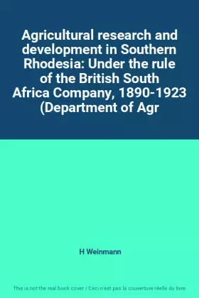 Couverture du produit · Agricultural research and development in Southern Rhodesia: Under the rule of the British South Africa Company, 1890-1923 (Depa