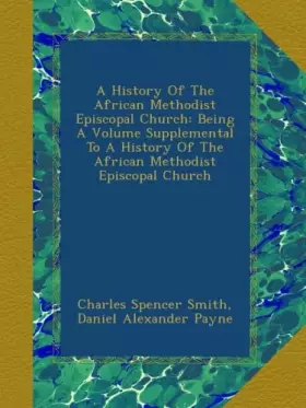 Couverture du produit · A History Of The African Methodist Episcopal Church: Being A Volume Supplemental To A History Of The African Methodist Episcopa