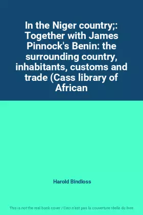 Couverture du produit · In the Niger country: Together with James Pinnock's Benin: the surrounding country, inhabitants, customs and trade (Cass librar