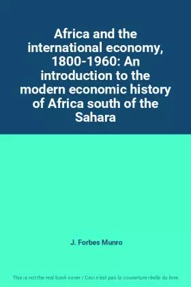 Couverture du produit · Africa and the international economy, 1800-1960: An introduction to the modern economic history of Africa south of the Sahara