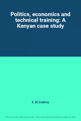 Couverture du produit · Politics, economics and technical training: A Kenyan case study
