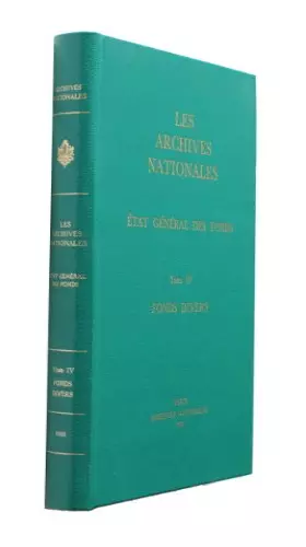 Couverture du produit · Les Archives nationales : état général des fonds. Tome IV : fonds divers