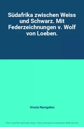 Couverture du produit · Südafrika zwischen Weiss und Schwarz. Mit Federzeichnungen v. Wolf von Loeben.