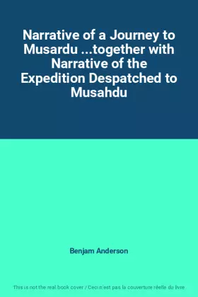 Couverture du produit · Narrative of a Journey to Musardu ...together with Narrative of the Expedition Despatched to Musahdu