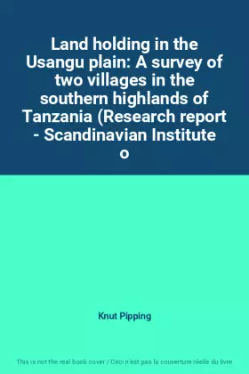 Couverture du produit · Land holding in the Usangu plain: A survey of two villages in the southern highlands of Tanzania (Research report - Scandinavia